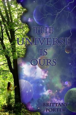 The Universe is Ours by Porter, Brittany