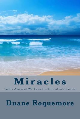 Miracles: God's Amazing Works in the Life of one Family by Roquemore, Duane R.