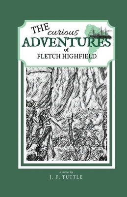 The Curious Adventures of Fletch Highfield by Tuttle, J. F.