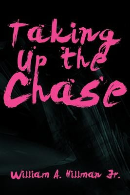 Taking Up the Chase by Hillman, William A.