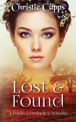 Lost & Found: A Pride & Prejudice Novella by Capps, Christie