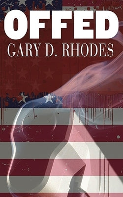 Offed by Rhodes, Gary D.