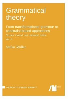 Grammatical theory: From transformational grammar to constraint-based approaches. Second revised and extended edition. Vol. II. by Müller, Stefan