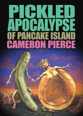 The Pickled Apocalypse of Pancake Island by Pierce, Cameron