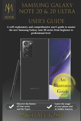 Samsung Galaxy Note 20 & N0te 2o Ultra Users Guide: A well explanatory and comprehensive user's guide to master the new Samsung Galaxy Note 20 series by Josh, Michael