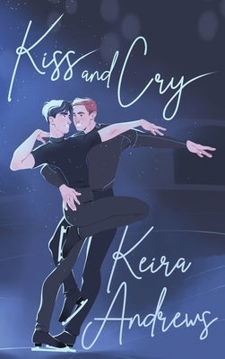 Kiss and Cry: Illustrated Hardcover Special Edition by Andrews, Keira