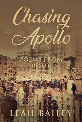 Chasing Apollo: Poems from Rome by Bailey, Leah
