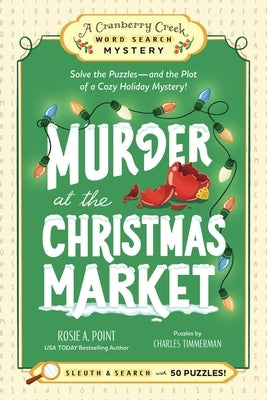 Murder at the Christmas Market: Book 5: Solve the Puzzles--And the Plot of a Cozy Holiday Mystery! by Point, Rosie A.