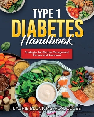 Type 1 Diabetes Handbook: Strategies for Glucose Management Recipes and Resources by Block Rdn Cdces, Laurie