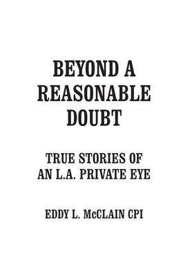 Beyond a Reasonable Doubt: True Stories of an L.A. Private Eye by McClain Cpi, Eddy L.