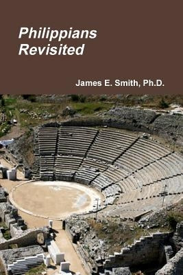 Philippians Revisited by Smith, James E.