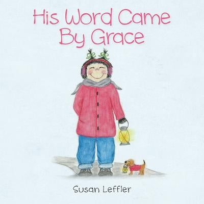 His Word Came by Grace by Leffler, Susan