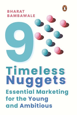 Nine Timeless Nuggets: Essential Marketing for the Young and Ambitious by Bambawale, Bharat