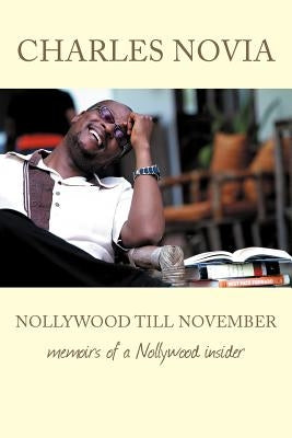 Nollywood Till November: Memoirs of a Nollywood Insider by Novia, Charles