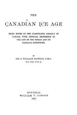 The Canadian Ice Age by Dawson, Sir J. William