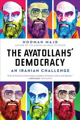The Ayatollahs' Democracy: An Iranian Challenge by Majd, Hooman