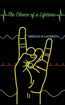 The Choice of a Lifetime by Lackritz, Arielle Hana