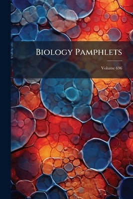 Biology Pamphlets; Volume 696 by Anonymous
