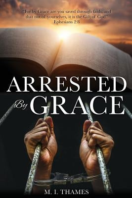 Arrested By Grace by Thames, M. I.