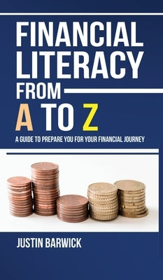 Financial Literacy from A to Z by Barwick, Justin