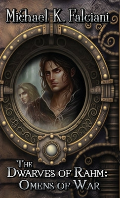 The Dwarves of Rahm: Omens of War by Falciani, Michael K.