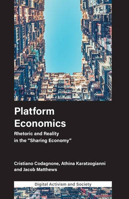 Platform Economics: Rhetoric and Reality in the Sharing Economy by Codagnone, Cristiano