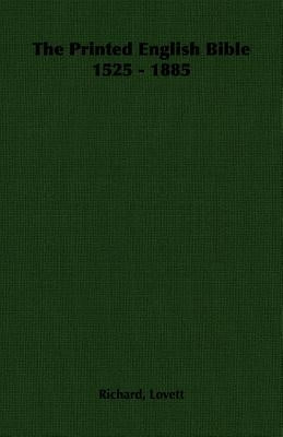 The Printed English Bible 1525 - 1885 by Lovett, Richard
