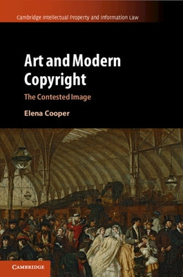 Art and Modern Copyright: The Contested Image by Cooper, Elena