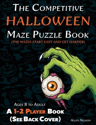 The Competitive Halloween Maze Puzzle Book: A 1-2 Player Book Where the Mazes Start Easy and Get Harder (See Back Cover) - Ages 8 to Adult by Nelson, Allen
