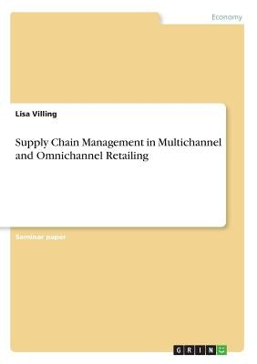 Supply Chain Management in Multichannel and Omnichannel Retailing by Villing, Lisa
