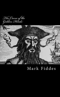 The Curse of the Golden Hinde: Kidnapped by 18th Century Pirates, how would you survive? by Fiddes, Mark
