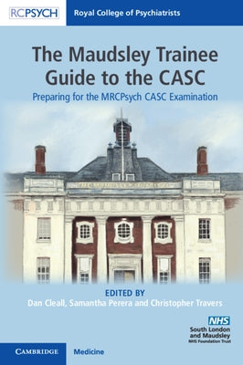 The Maudsley Trainee Guide to the Casc: Preparing for the Mrcpsych Casc Examination by Cleall, Dan
