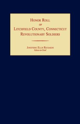 Honor Roll of Litchfield County Revolutionary Soldiers [Connecticut] by Richards, Josephine Ellis