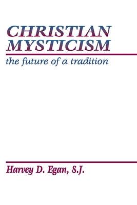 Christian Mysticism by Egan, Harvey D. Sj