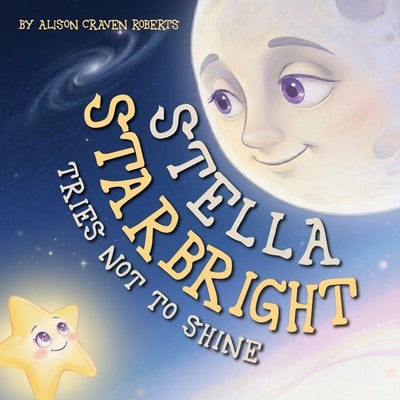 Stella Starbright Tries Not to Shine by Roberts, Alison Craven