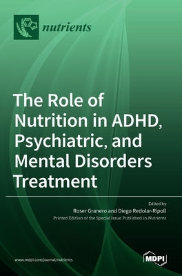 The Role of Nutrition in ADHD, Psychiatric, and Mental Disorders Treatment by Granero, Roser
