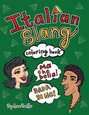 Italian Slang Coloring Book: 24 unique illustrated pages of popular Italian expressions with definitions, for you to color. by Nadler, Anna