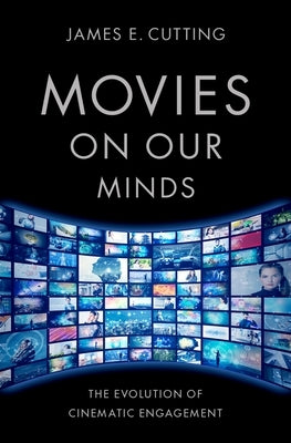 Movies on Our Minds: The Evolution of Cinematic Engagement by Cutting, James E.