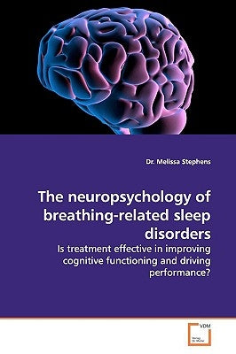 The neuropsychology of breathing-related sleep disorders by Stephens, Melissa