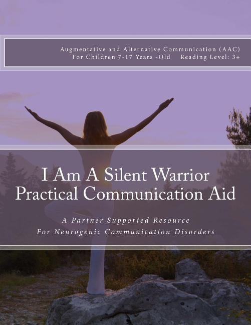 I Am A Silent Warrior Practical Communication Aid: A Partner Supported Resource for Neurogenic Communication Disorders by Foresman, Brigette