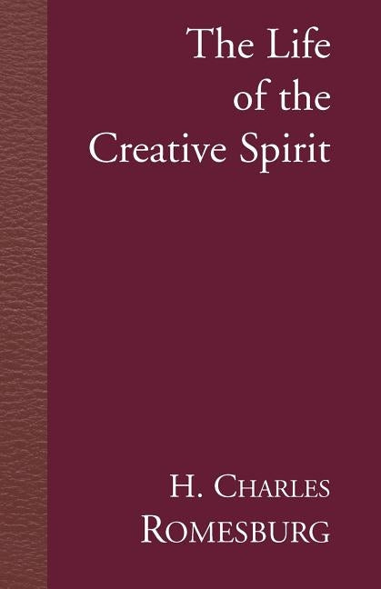 The Life of the Creative Spirit by Romesburg, H. Charles