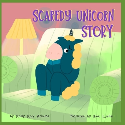 Scaredy Unicorn Story: A Children's Book for kids age 3-8 years old by Lake, Eva
