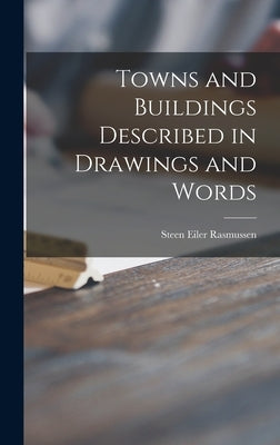 Towns and Buildings Described in Drawings and Words by Rasmussen, Steen Eiler