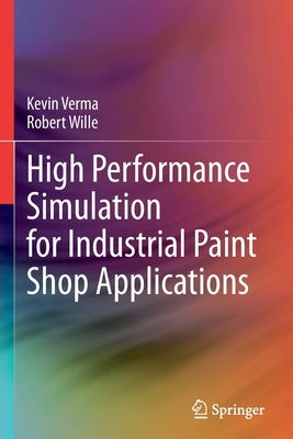 High Performance Simulation for Industrial Paint Shop Applications by Verma, Kevin