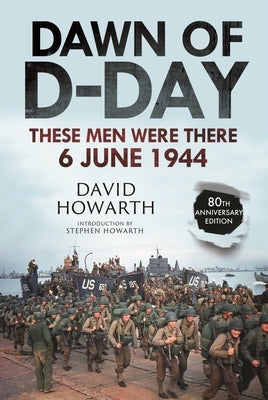 Dawn of D-Day: These Men Were There, 6 June 1944 by Howarth, David