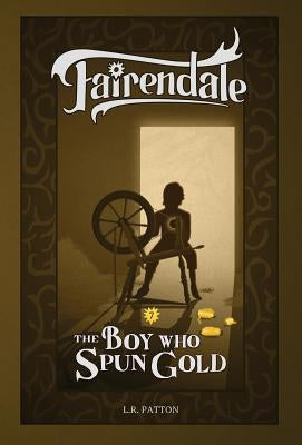 The Boy Who Spun Gold by Patton, L. R.