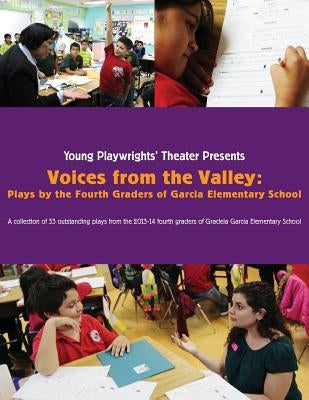 Voices from the Valley: Plays by the Fourth Graders of Garcia Elementary School by Garcia Elementary School's 2013-2014 Fo