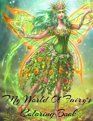 My World Of Fairy's Coloring Book Is A Beautiful Coloring Book About Fairies For All Ages Beautiful cover art: Coloring Book For Experienced User (Str by Literature