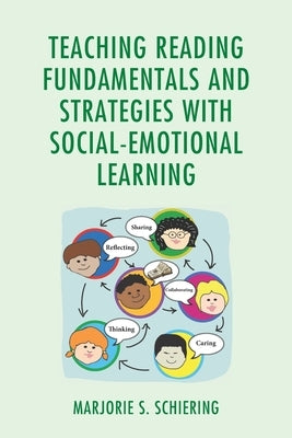 Teaching Reading Fundamentals and Strategies with Social-Emotional Learning by Schiering, Marjorie S.