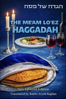 The Me'am Lo'ez Haggadah: A Classic Commentary for the Passover Seder by Culi, Yaakov